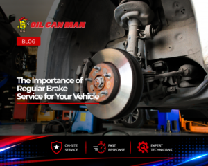 Close-up view of a vehicle brake rotor, caliper, and suspension components during a brake service inspection in an automotive repair shop. The image highlights the importance of regular brake maintenance for vehicle safety and performance, featuring Oil Can Man branding and emphasizing on-site service, fast response times, and expert technicians.