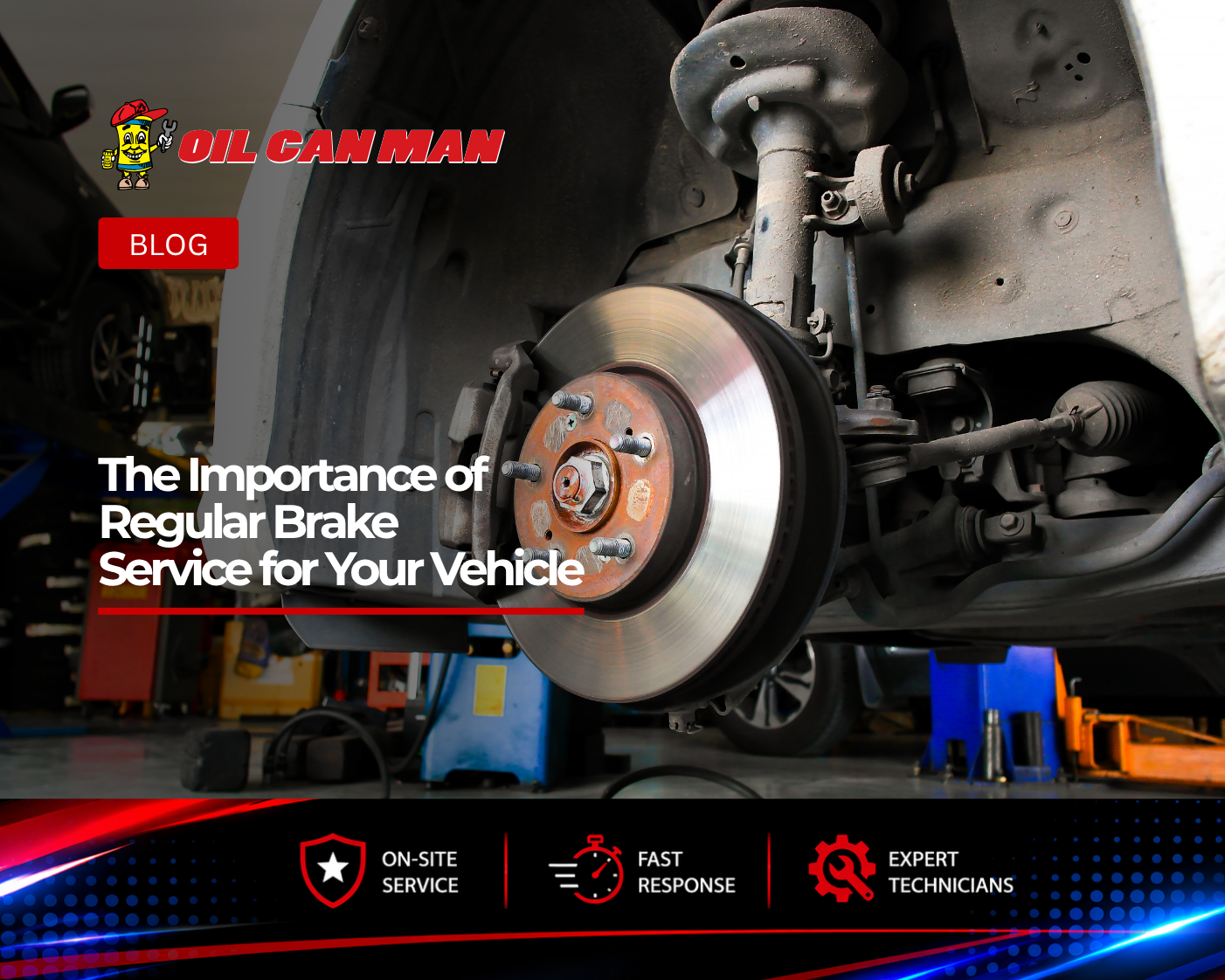 Close-up view of a vehicle brake rotor, caliper, and suspension components during a brake service inspection in an automotive repair shop. The image highlights the importance of regular brake maintenance for vehicle safety and performance, featuring Oil Can Man branding and emphasizing on-site service, fast response times, and expert technicians.