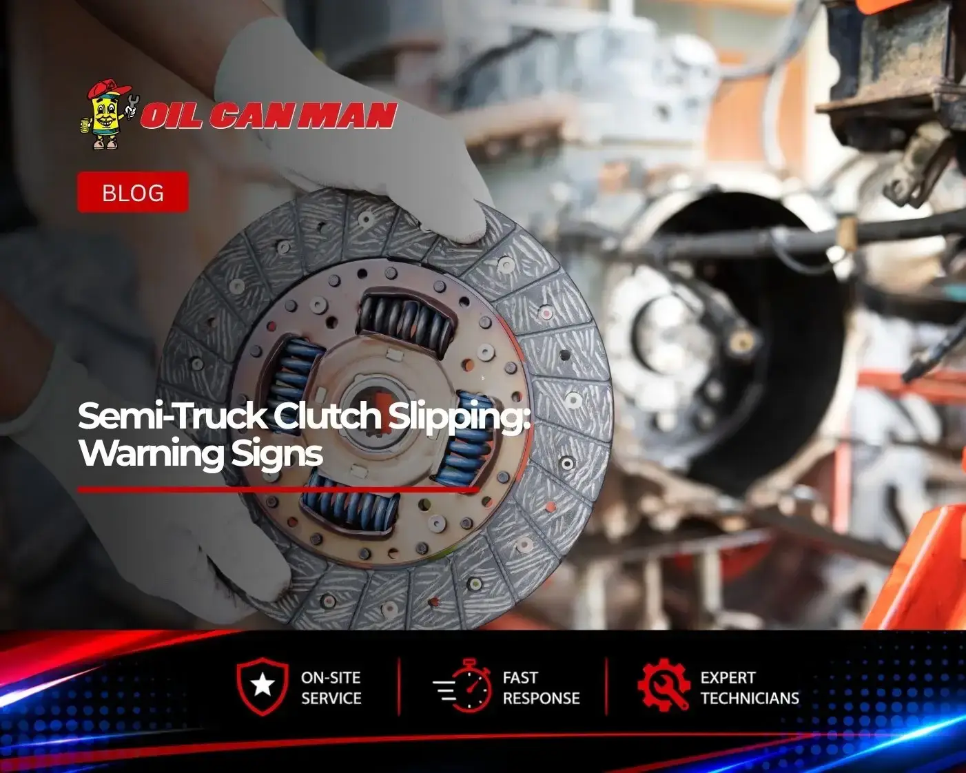 Oil Can Man technician holding a semi-truck clutch disc during repair, illustrating common clutch slipping warning signs and heavy-duty clutch service.
