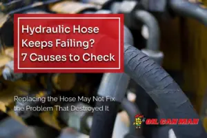Oil Can Man blog featured image showing a cracked hydraulic hose on heavy equipment, highlighting seven common causes of repeated hydraulic hose failure and the importance of identifying the root problem.